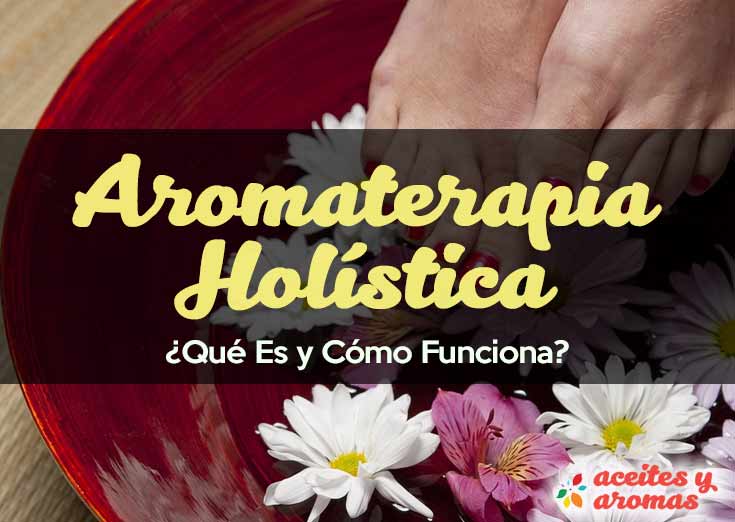 Aromaterapia Holística: ¿Qué Es y Cómo Funciona?